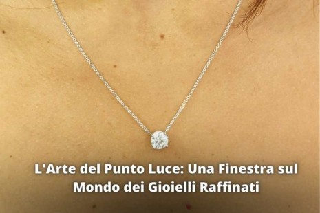 L'Arte del Punto Luce: Una Finestra sul Mondo dei Gioielli Raffinati